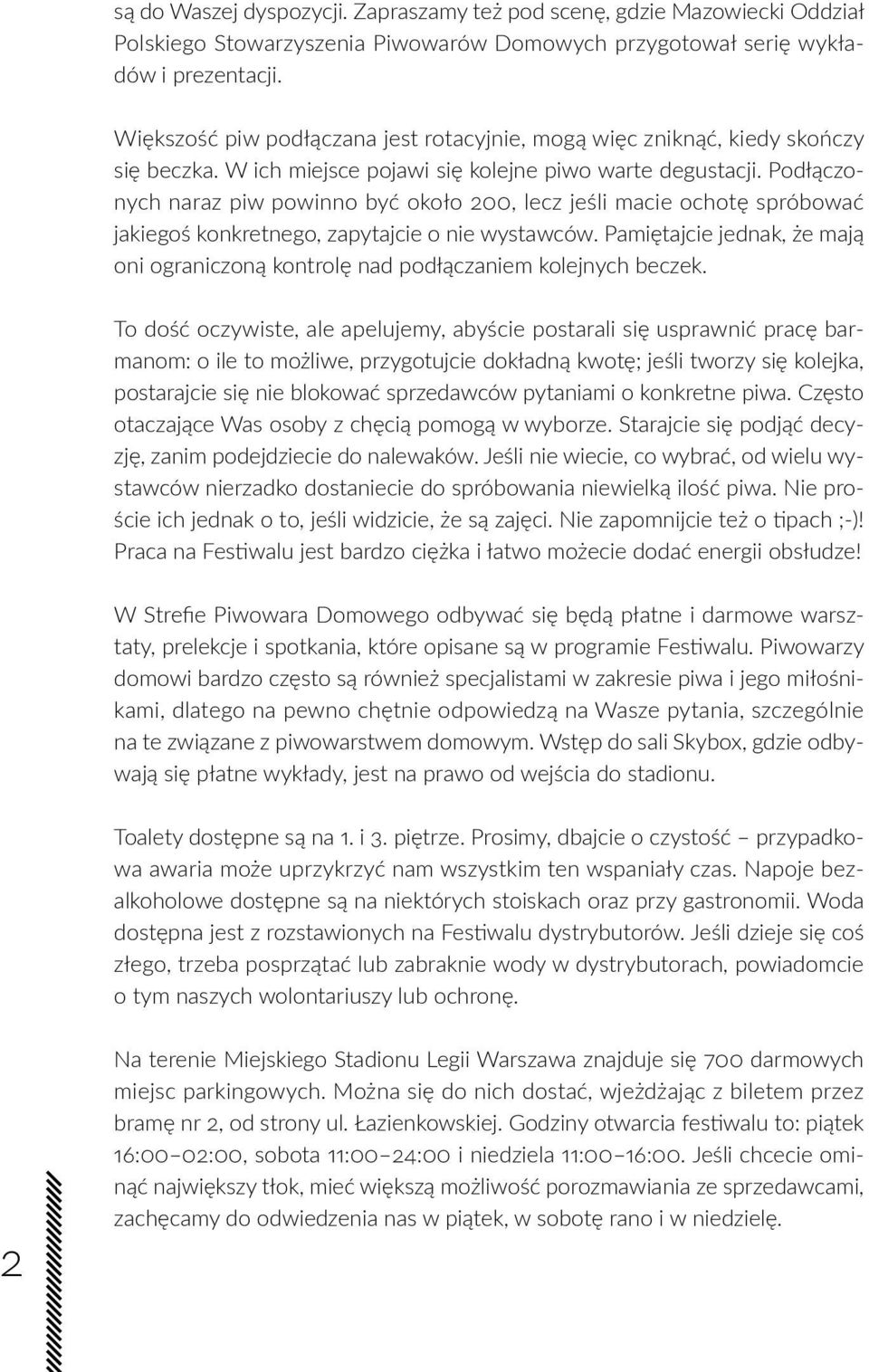 Podłączonych naraz piw powinno być około 200, lecz jeśli macie ochotę spróbować jakiegoś konkretnego, zapytajcie o nie wystawców.