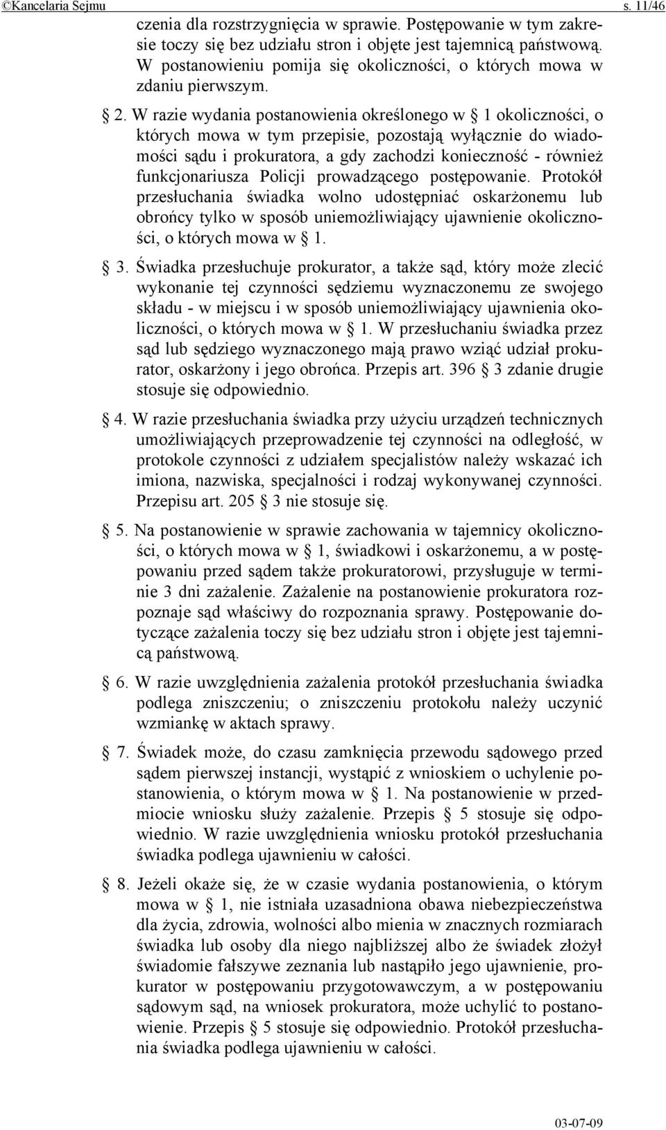 W razie wydania postanowienia określonego w 1 okoliczności, o których mowa w tym przepisie, pozostają wyłącznie do wiadomości sądu i prokuratora, a gdy zachodzi konieczność - również funkcjonariusza