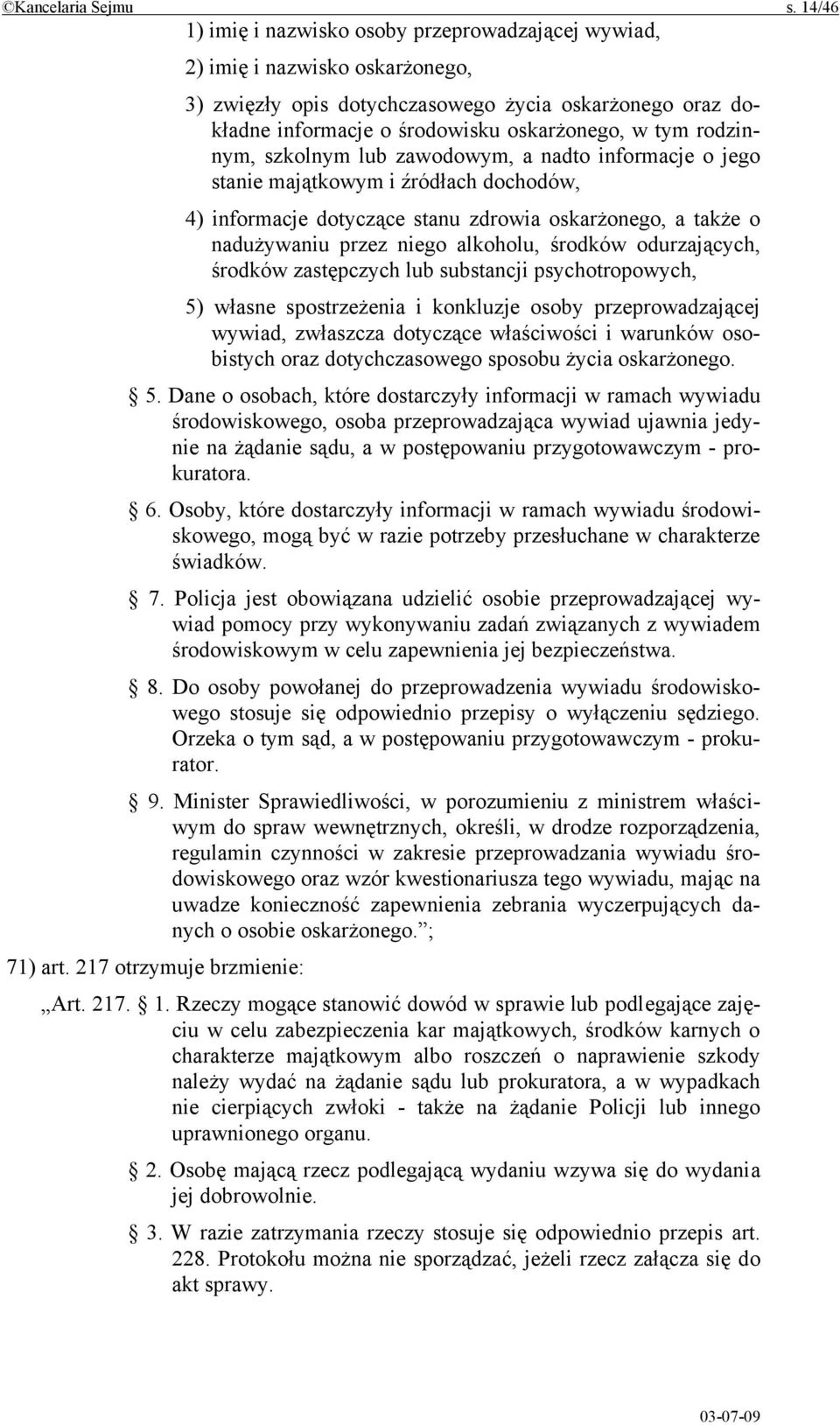 rodzinnym, szkolnym lub zawodowym, a nadto informacje o jego stanie majątkowym i źródłach dochodów, 4) informacje dotyczące stanu zdrowia oskarżonego, a także o nadużywaniu przez niego alkoholu,