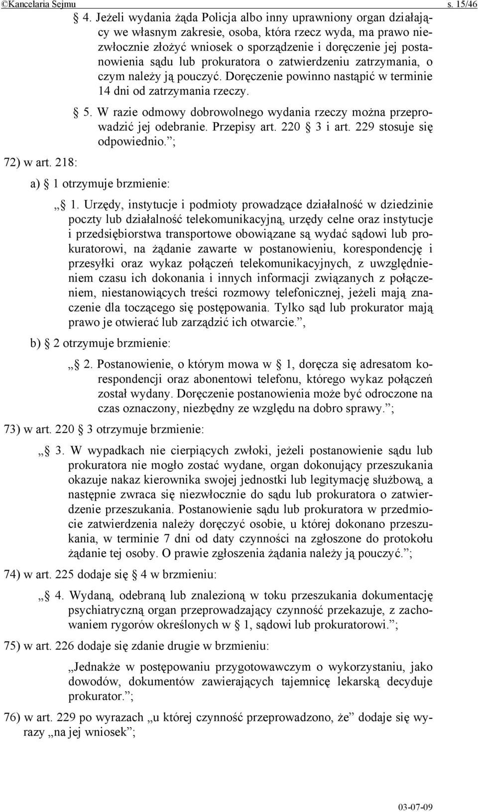 lub prokuratora o zatwierdzeniu zatrzymania, o czym należy ją pouczyć. Doręczenie powinno nastąpić w terminie 14 dni od zatrzymania rzeczy. 5.