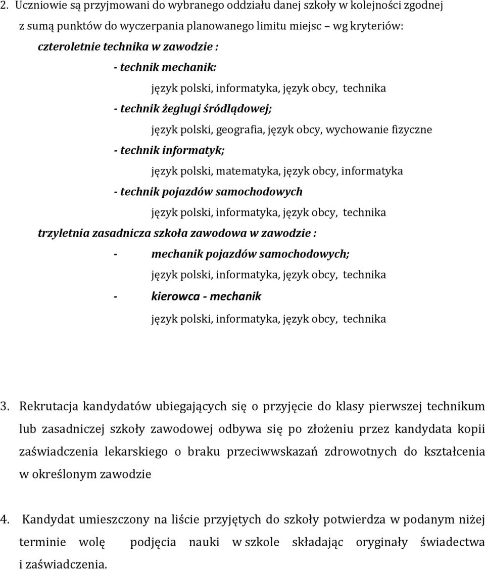 samochodowych trzyletnia zasadnicza szkoła zawodowa w zawodzie : - mechanik pojazdów samochodowych; - kierowca - mechanik 3.