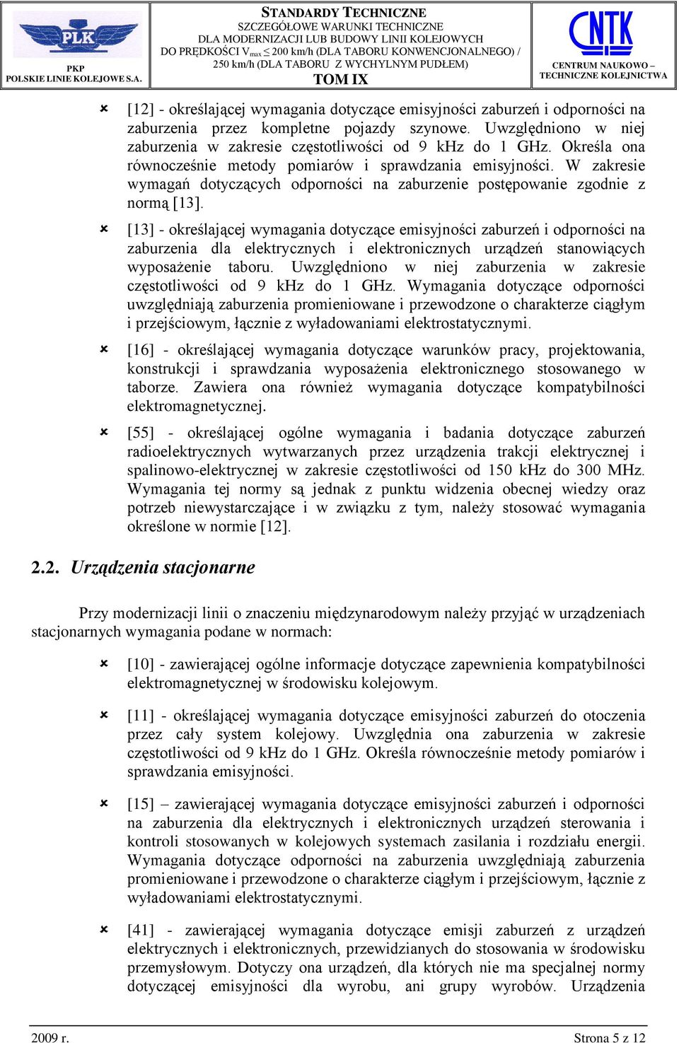 [13] - określającej wymagania dotyczące emisyjności zaburzeń i odporności na zaburzenia dla elektrycznych i elektronicznych urządzeń stanowiących wyposażenie taboru.