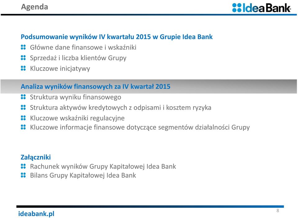 Struktura aktywów kredytowych z odpisami i kosztem ryzyka Kluczowe wskaźniki regulacyjne Kluczowe informacje finansowe