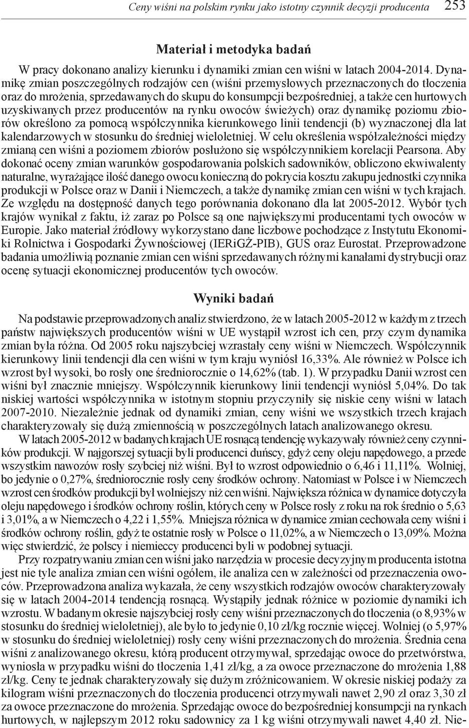 przez producentów na rynku owoców świeżych) oraz dynamikę poziomu zbiorów określono za pomocą współczynnika kierunkowego linii tendencji (b) wyznaczonej dla lat kalendarzowych w stosunku do średniej