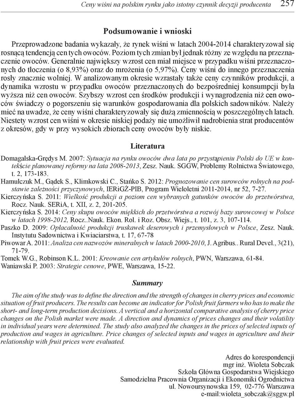 Generalnie największy wzrost cen miał miejsce w przypadku wiśni przeznaczonych do tłoczenia (o 8,93%) oraz do mrożenia (o 5,97%). Ceny wiśni do innego przeznaczenia rosły znacznie wolniej.