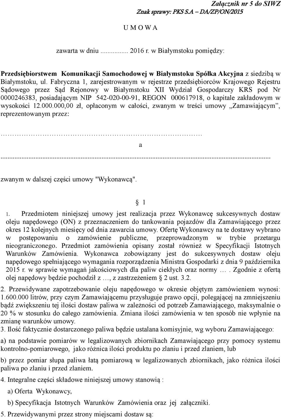Fabryczna 1, zarejestrowanym w rejestrze przedsiębiorców Krajowego Rejestru Sądowego przez Sąd Rejonowy w Białymstoku XII Wydział Gospodarczy KRS pod Nr 0000246383, posiadającym NIP 542-020-00-91,