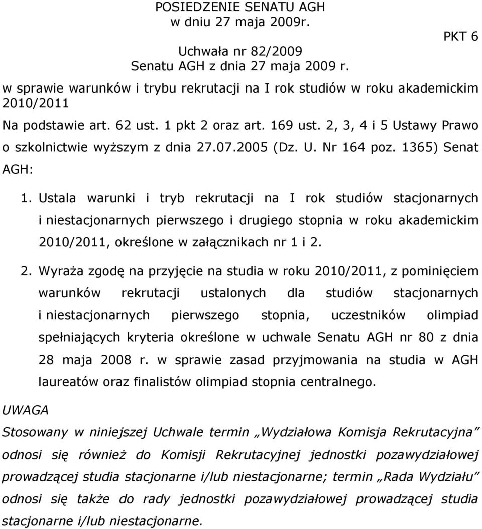 2, 3, 4 i 5 Ustawy Prawo o szkolnictwie wyŝszym z dnia 27.07.2005 (Dz. U. Nr 164 poz. 1365) Senat AGH: 1.