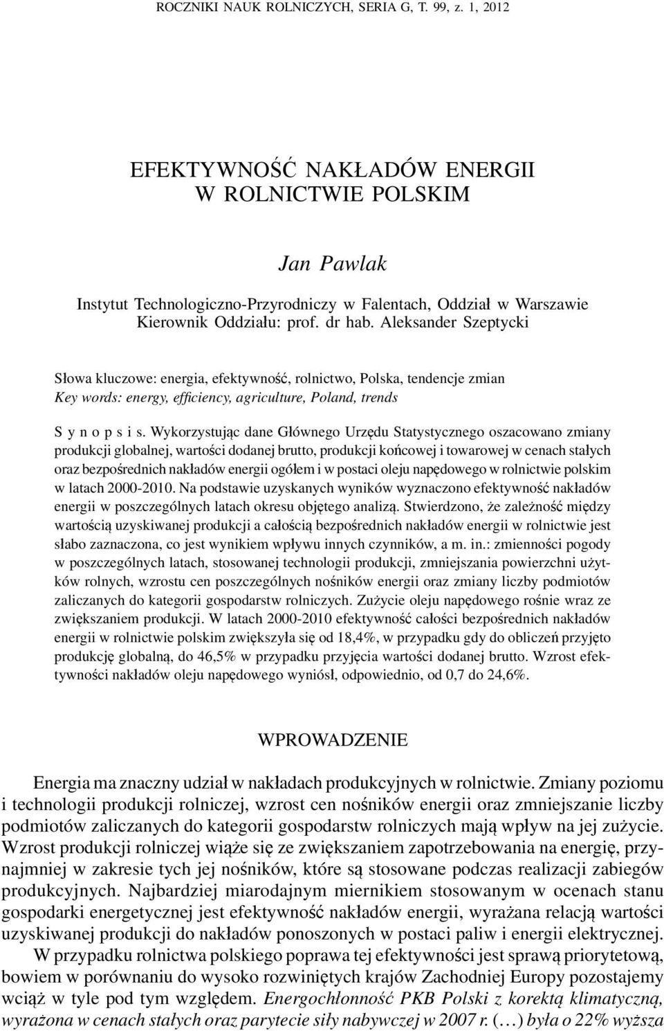 Aleksander Szeptycki Słowa kluczowe: energia, efektywność, rolnictwo, Polska, tendencje zmian Key words: energy, effi ciency, agriculture, Poland, trends S y n o p s i s.