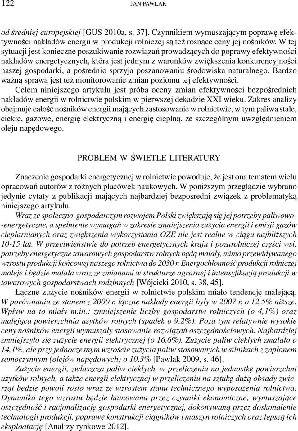 pośrednio sprzyja poszanowaniu środowiska naturalnego. Bardzo ważną sprawą jest też monitorowanie zmian poziomu tej efektywności.