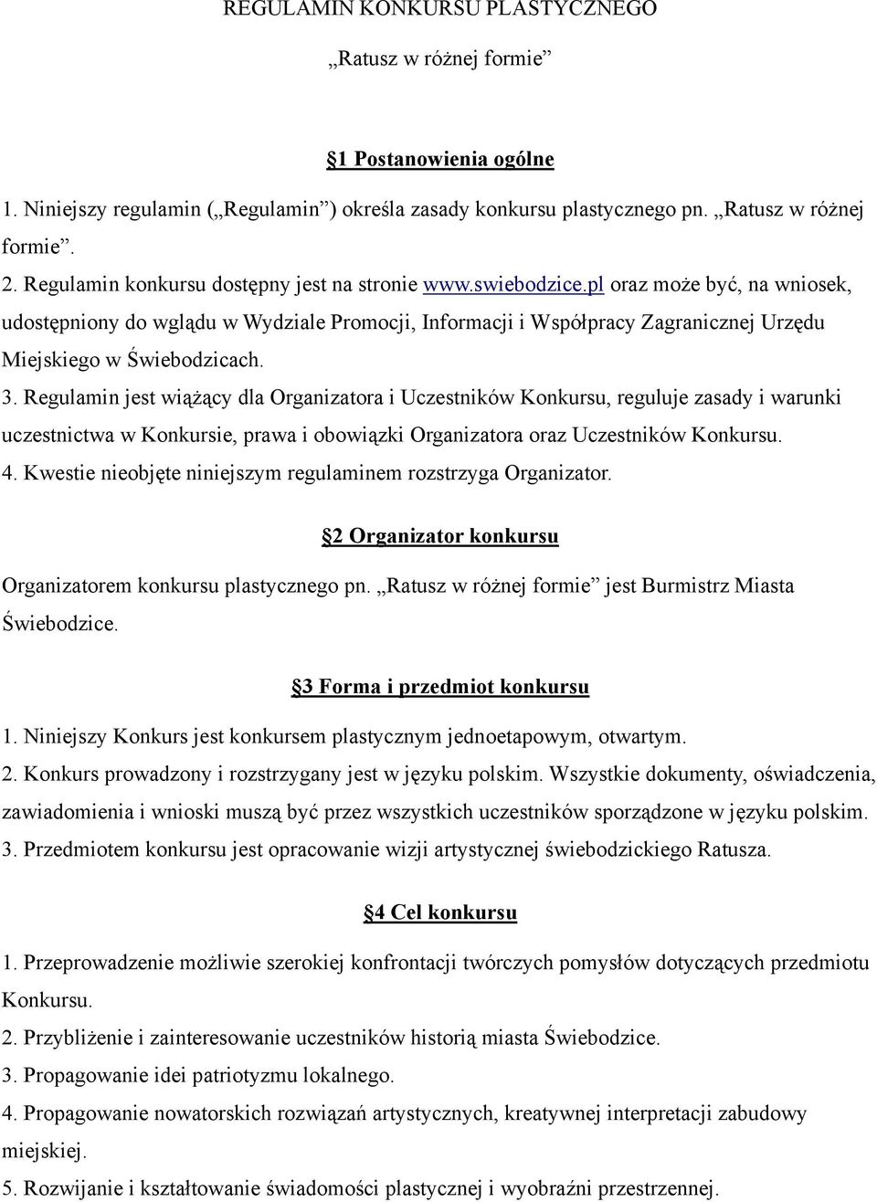 pl oraz może być, na wniosek, udostępniony do wglądu w Wydziale Promocji, Informacji i Współpracy Zagranicznej Urzędu Miejskiego w Świebodzicach. 3.