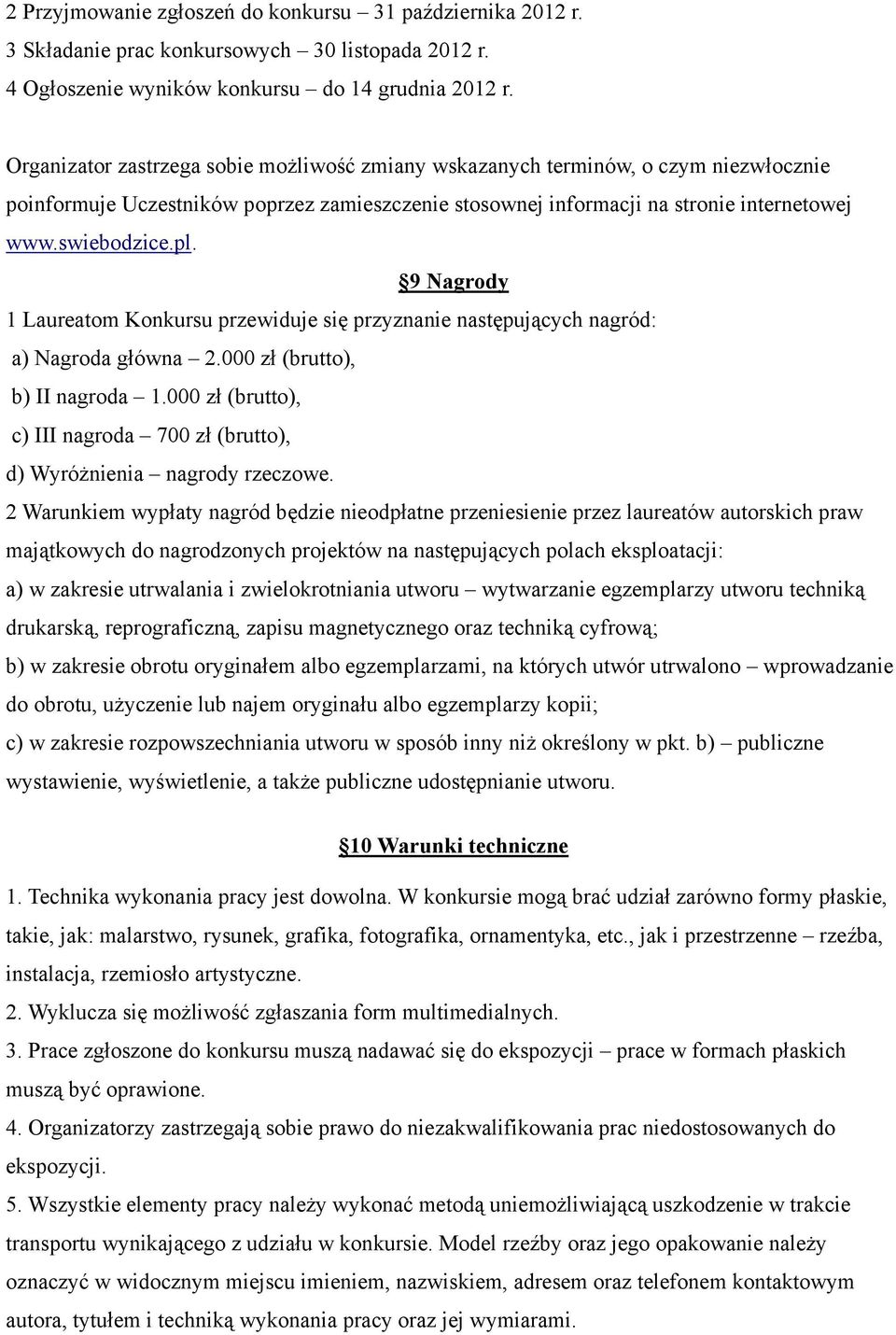 9 Nagrody 1 Laureatom Konkursu przewiduje się przyznanie następujących nagród: a) Nagroda główna 2.000 zł (brutto), b) II nagroda 1.