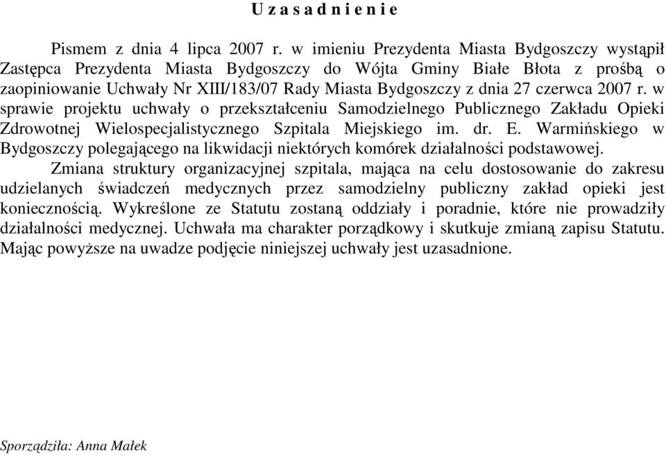 czerwca 2007 r. w sprawie projektu uchwały o przekształceniu Samodzielnego Publicznego Zakładu Opieki Zdrowotnej Wielospecjalistycznego Szpitala Miejskiego im. dr. E.