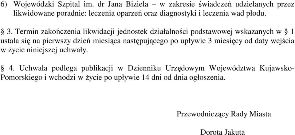 Termin zakończenia likwidacji jednostek działalności podstawowej wskazanych w 1 ustala się na pierwszy dzień miesiąca następującego po