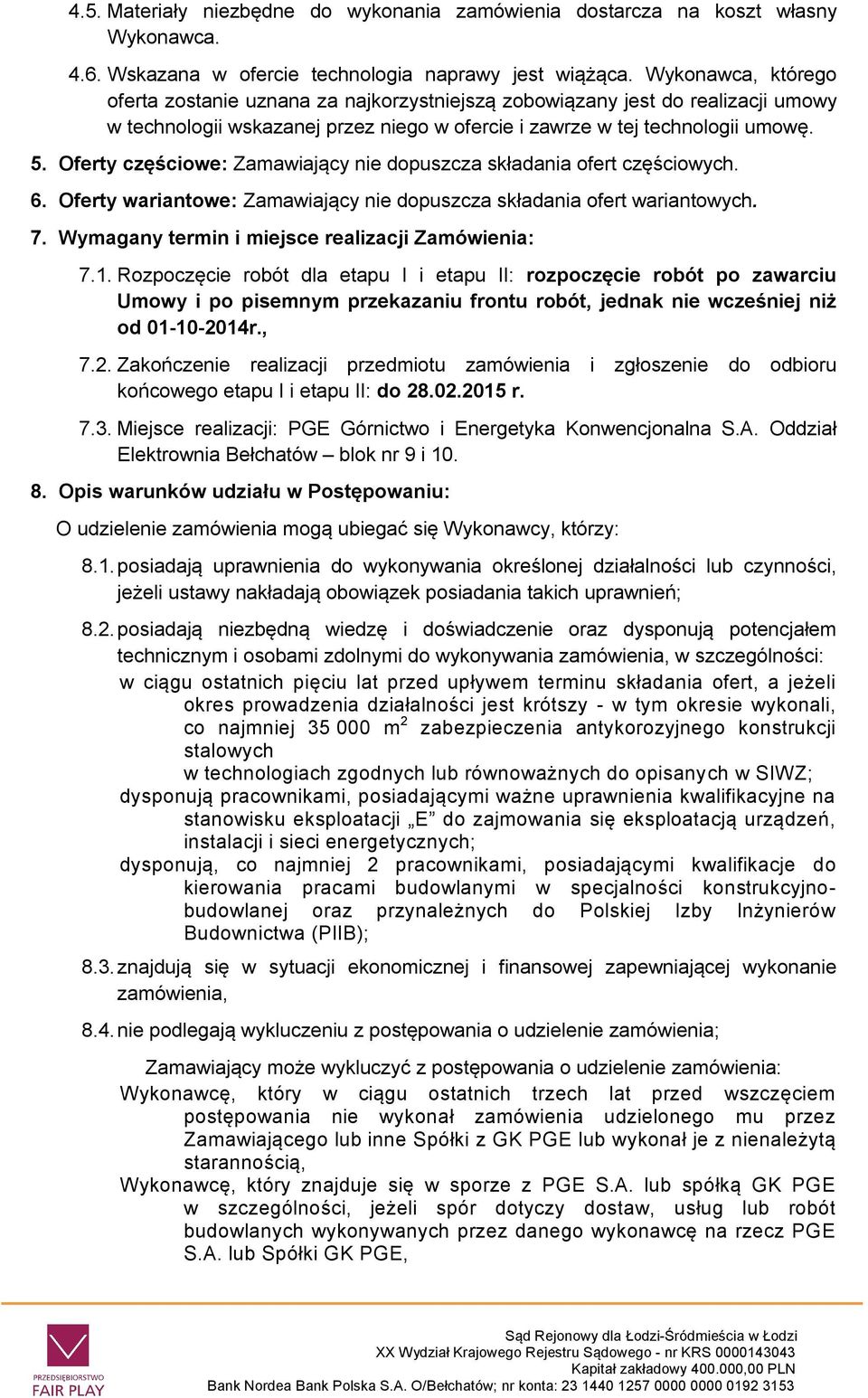 Oferty częściowe: Zamawiający nie dopuszcza składania ofert częściowych. 6. Oferty wariantowe: Zamawiający nie dopuszcza składania ofert wariantowych. 7.