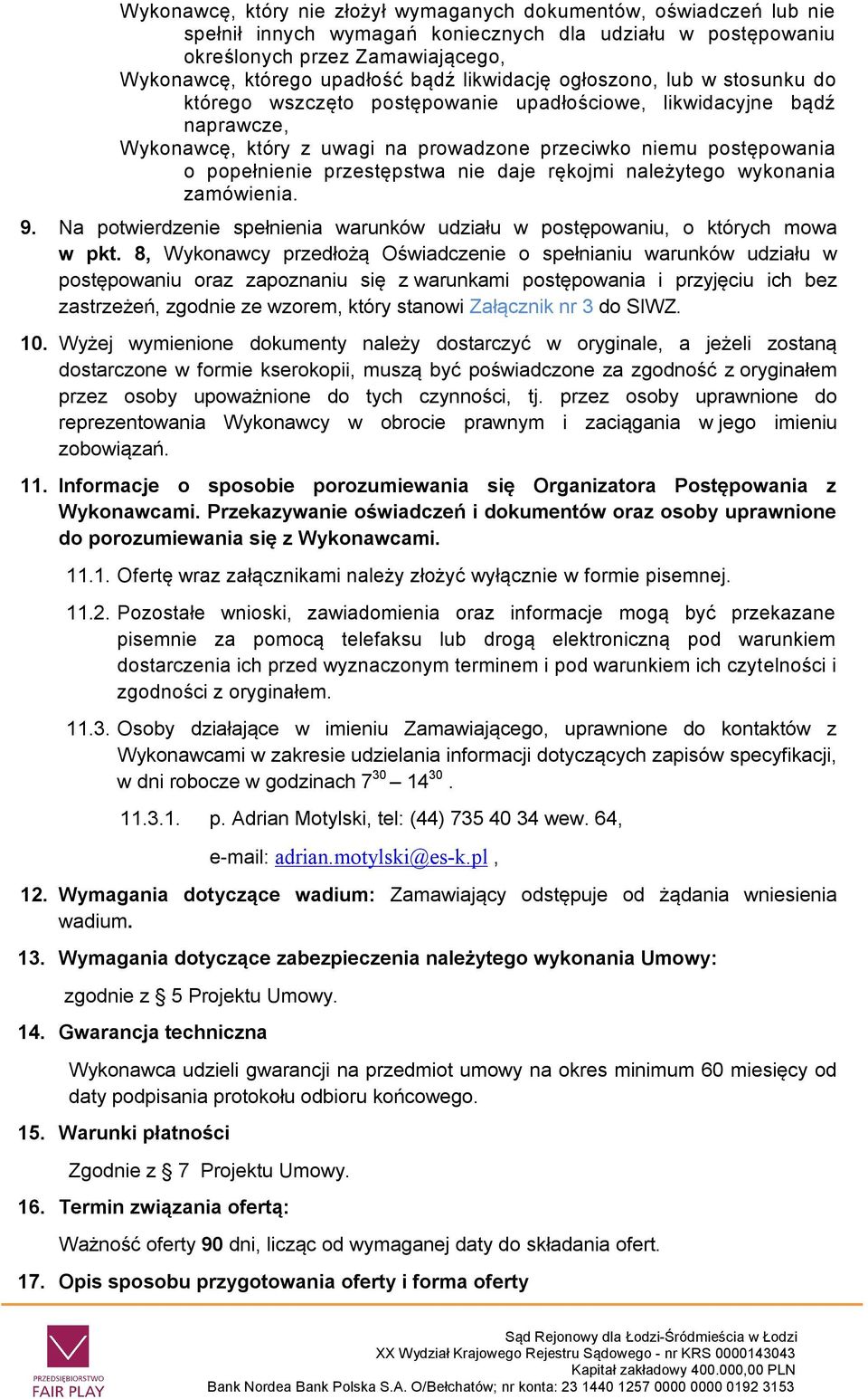 przestępstwa nie daje rękojmi należytego wykonania zamówienia. 9. Na potwierdzenie spełnienia warunków udziału w postępowaniu, o których mowa w pkt.