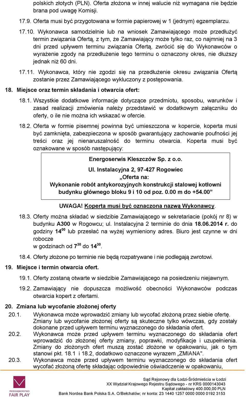 się do Wykonawców o wyrażenie zgody na przedłużenie tego terminu o oznaczony okres, nie dłuższy jednak niż 60 dni. 17.11.