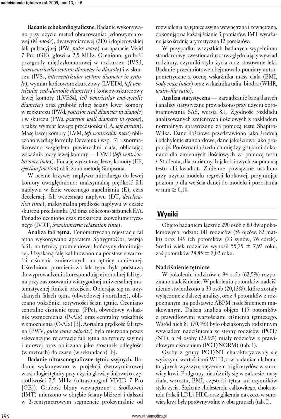 Oceniono: grubość przegrody międzykomorowej w rozkurczu (IVSd, interventricular septum diameter in diastole) i w skurczu (IVSs, interventricular septum diameter in systole), wymiar końcoworozkurczowy