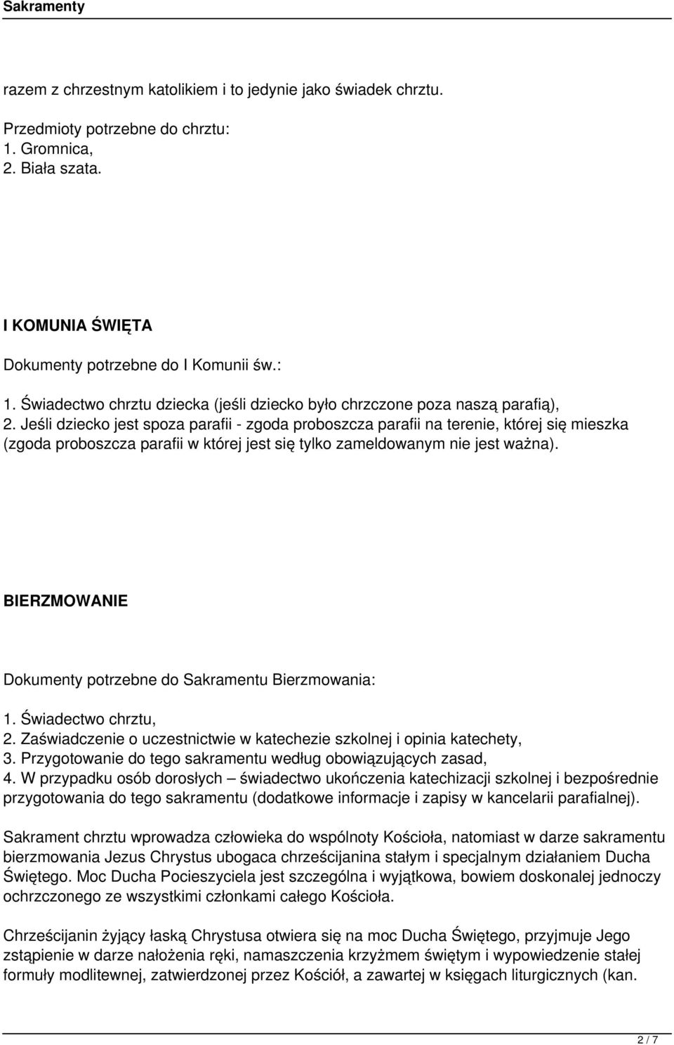 BIERZMOWANIE Dokumenty potrzebne do Sakramentu Bierzmowania: 1. Świadectwo chrztu, 2. Zaświadczenie o uczestnictwie w katechezie szkolnej i opinia katechety, 3.