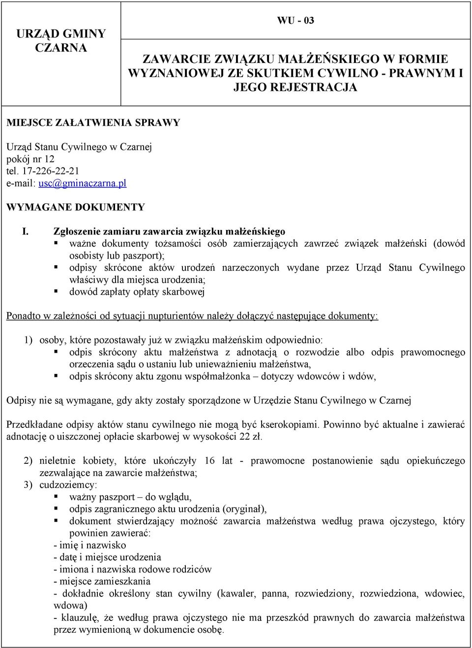 Zgłoszenie zamiaru zawarcia związku małżeńskiego ważne dokumenty tożsamości osób zamierzających zawrzeć związek małżeński (dowód osobisty lub paszport); odpisy skrócone aktów urodzeń narzeczonych