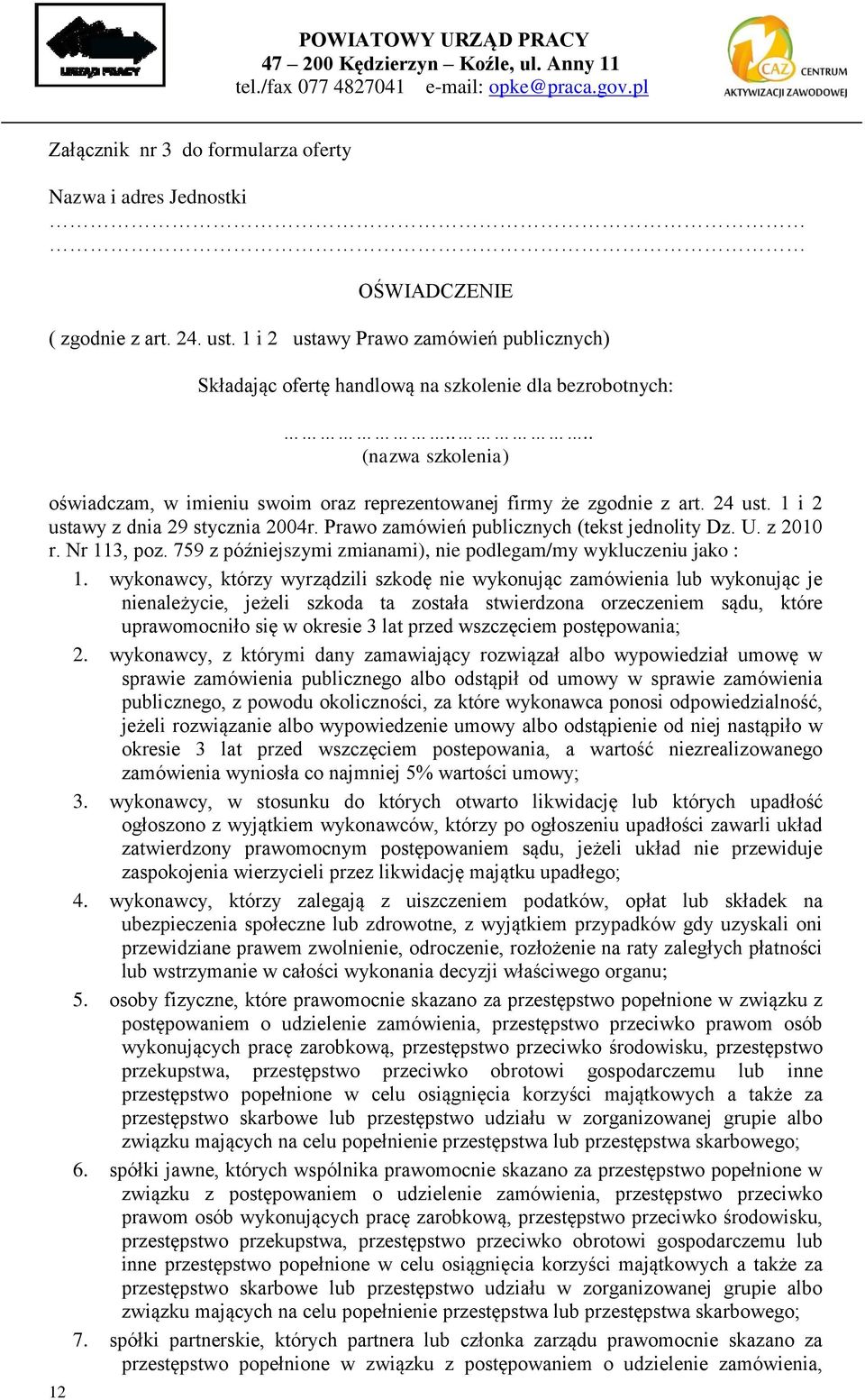 z 2010 r. Nr 113, poz. 759 z późniejszymi zmianami), nie podlegam/my wykluczeniu jako : 1.