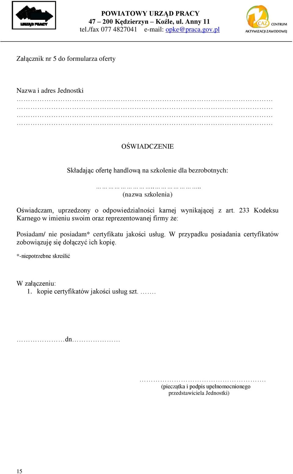 233 Kodeksu Karnego w imieniu swoim oraz reprezentowanej firmy że: Posiadam/ nie posiadam* certyfikatu jakości usług.