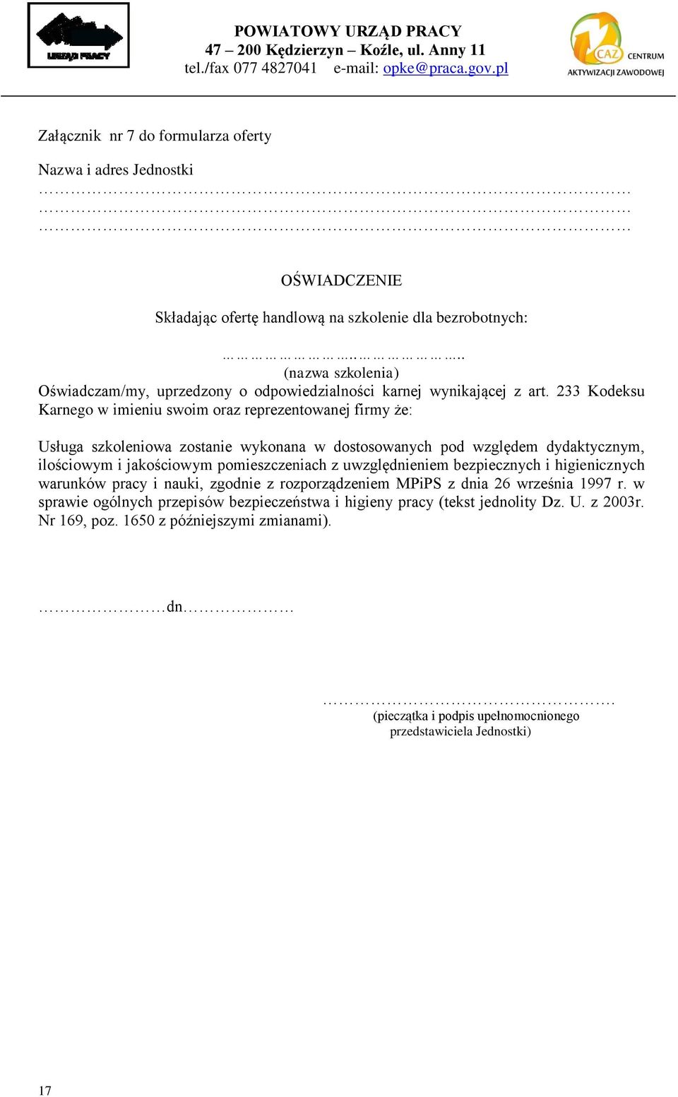 233 Kodeksu Karnego w imieniu swoim oraz reprezentowanej firmy że: Usługa szkoleniowa zostanie wykonana w dostosowanych pod względem dydaktycznym, ilościowym i jakościowym