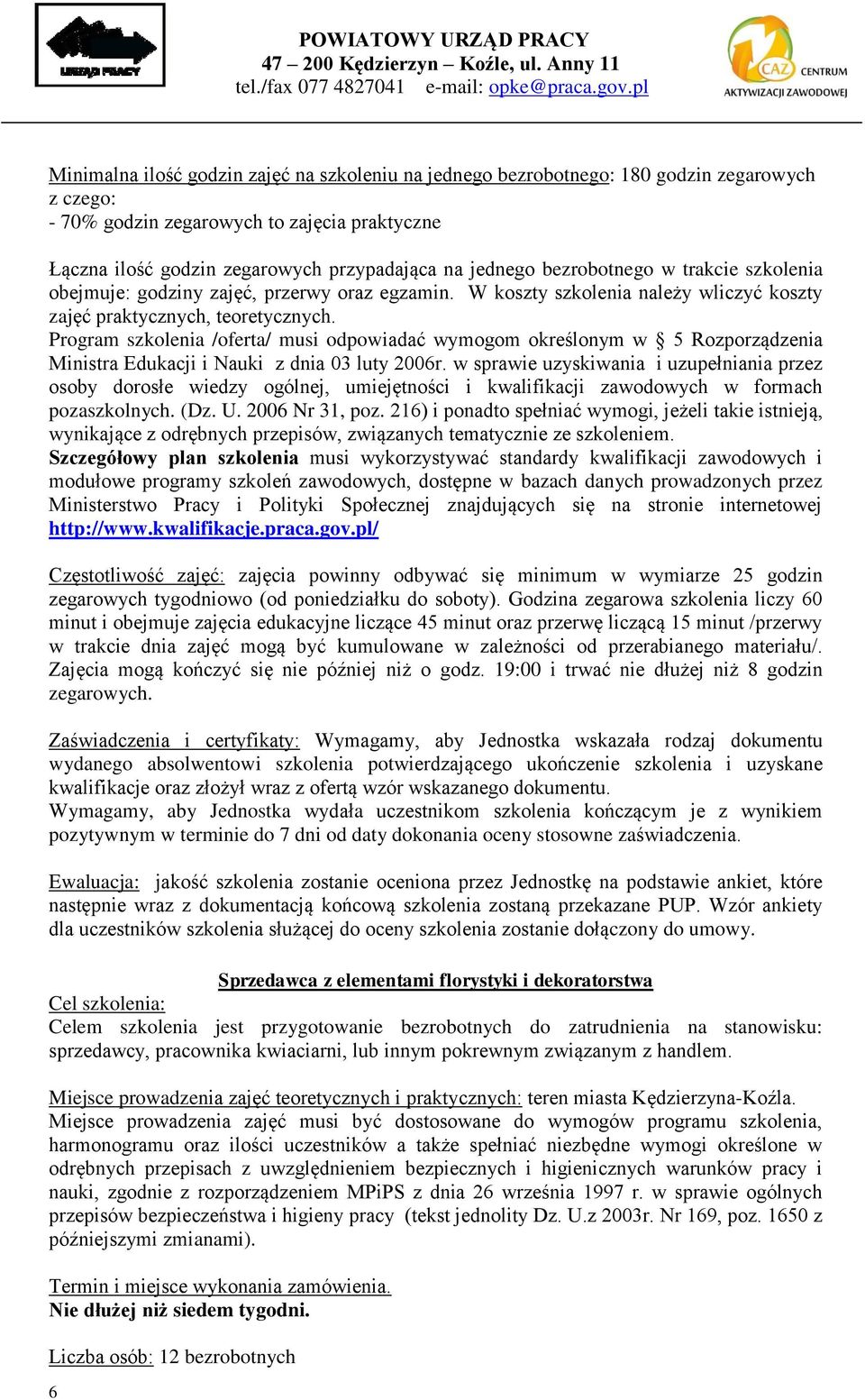 Program szkolenia /oferta/ musi odpowiadać wymogom określonym w 5 Rozporządzenia Ministra Edukacji i Nauki z dnia 03 luty 2006r.