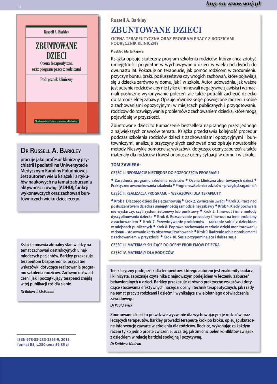 Jest autorem wielu książek i artykułów naukowych na temat zaburzenia aktywności i uwagi (ADHD), funkcji wykonawczych oraz zachowań buntowniczych wieku dziecięcego.