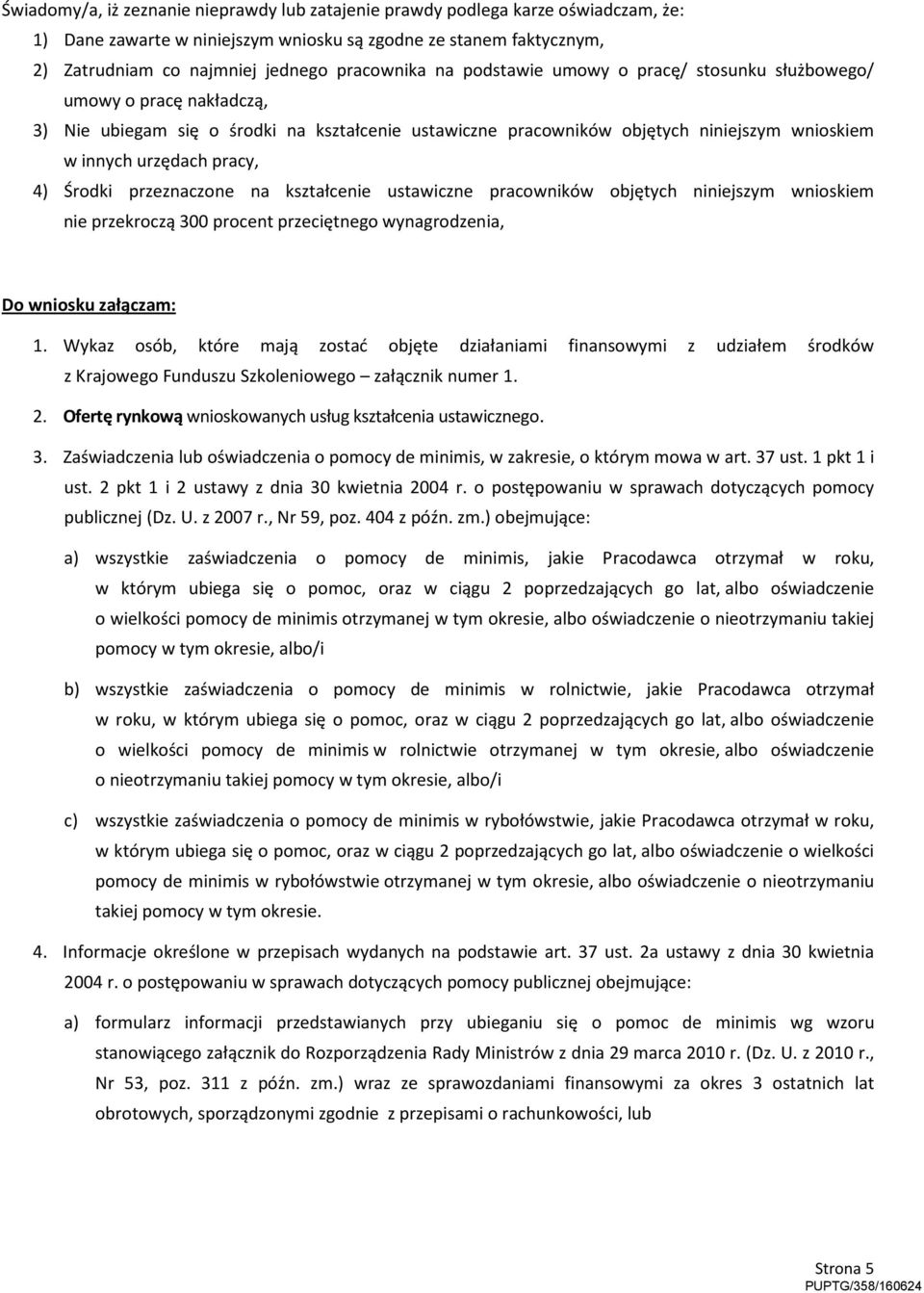 Środki przeznaczone na kształcenie ustawiczne pracowników objętych niniejszym wnioskiem nie przekroczą 300 procent przeciętnego wynagrodzenia, Do wniosku załączam: 1.