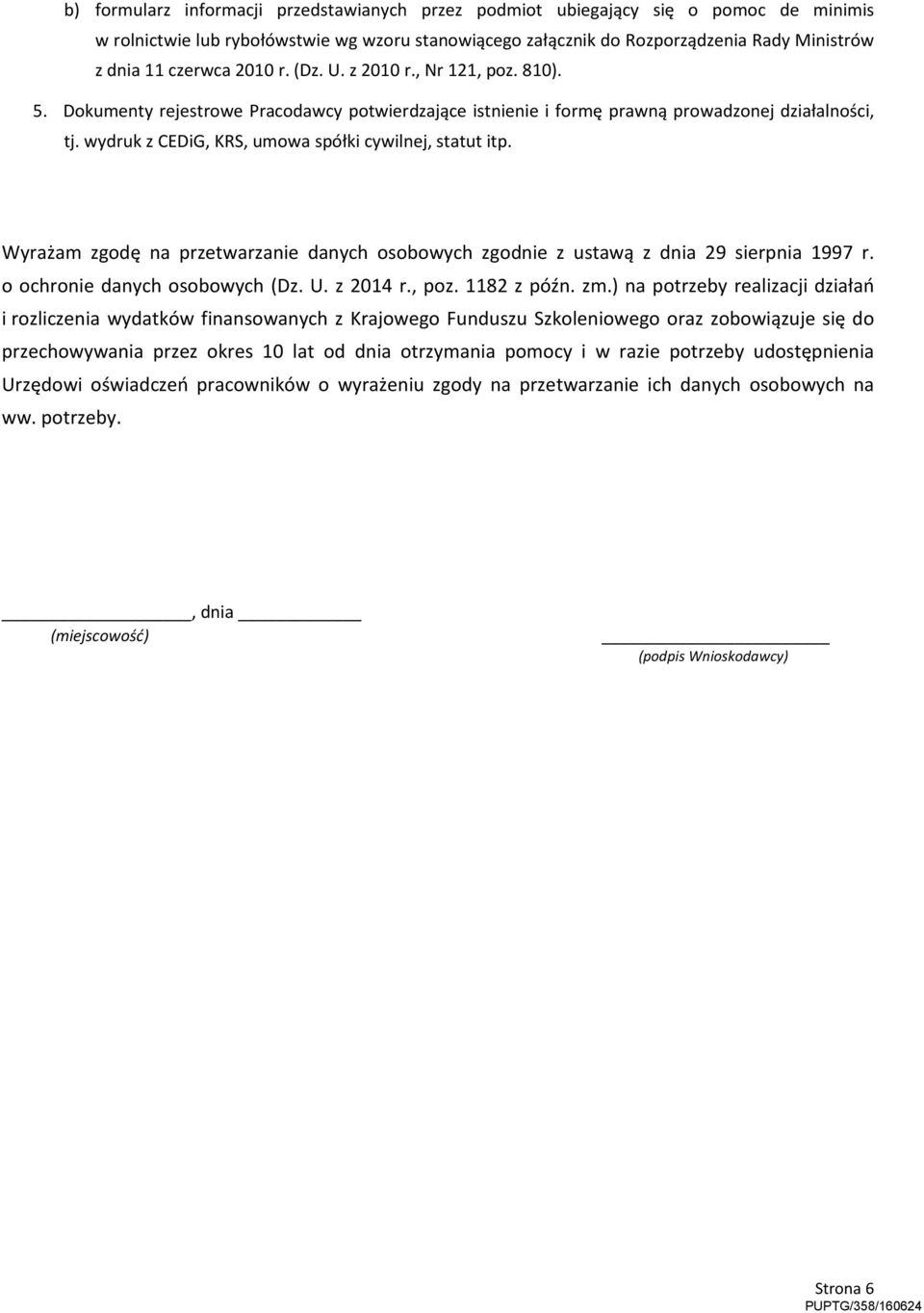 wydruk z CEDiG, KRS, umowa spółki cywilnej, statut itp. Wyrażam zgodę na przetwarzanie danych osobowych zgodnie z ustawą z dnia 29 sierpnia 1997 r. o ochronie danych osobowych (Dz. U. z 2014 r., poz.