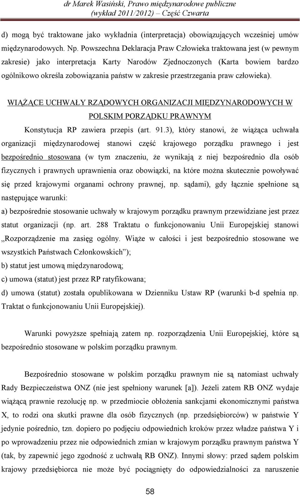 przestrzegania praw człowieka). WIĄŻĄCE UCHWAŁY RZĄDOWYCH ORGANIZACJI MIĘDZYNARODOWYCH W POLSKIM PORZĄDKU PRAWNYM Konstytucja RP zawiera przepis (art. 91.