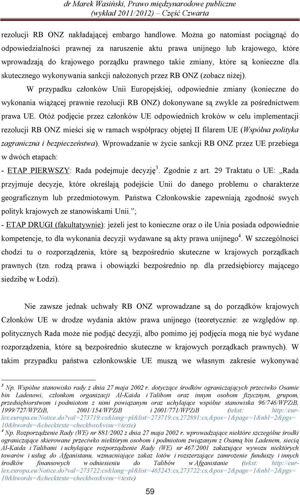 skutecznego wykonywania sankcji nałożonych przez RB ONZ (zobacz niżej).