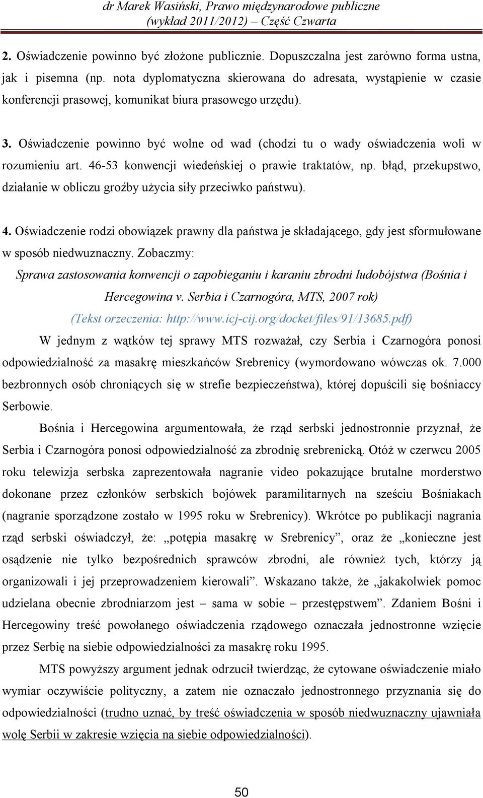 Oświadczenie powinno być wolne od wad (chodzi tu o wady oświadczenia woli w rozumieniu art. 46-53 konwencji wiedeńskiej o prawie traktatów, np.