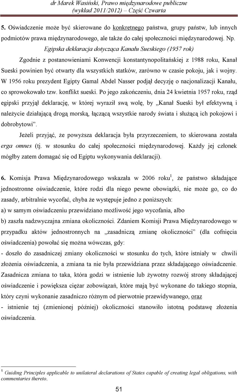 czasie pokoju, jak i wojny. W 1956 roku prezydent Egipty Gamal Abdel Nasser podjął decyzję o nacjonalizacji Kanału, co sprowokowało tzw. konflikt sueski.