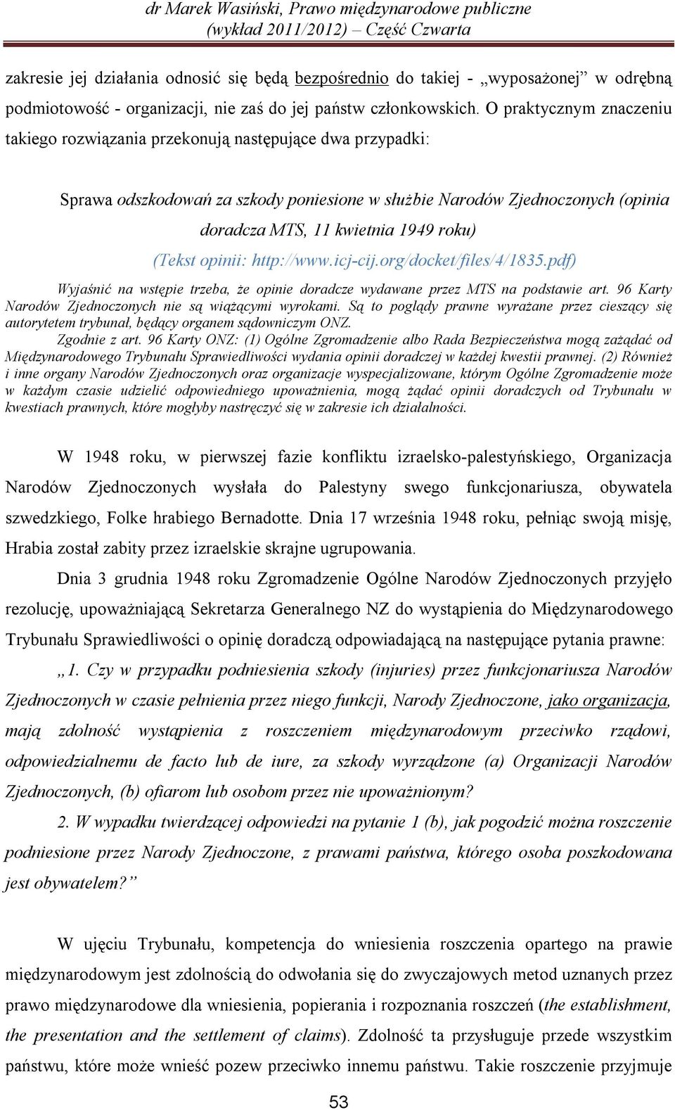 (Tekst opinii: http://www.icj-cij.org/docket/files/4/1835.pdf) Wyjaśnić na wstępie trzeba, że opinie doradcze wydawane przez MTS na podstawie art.