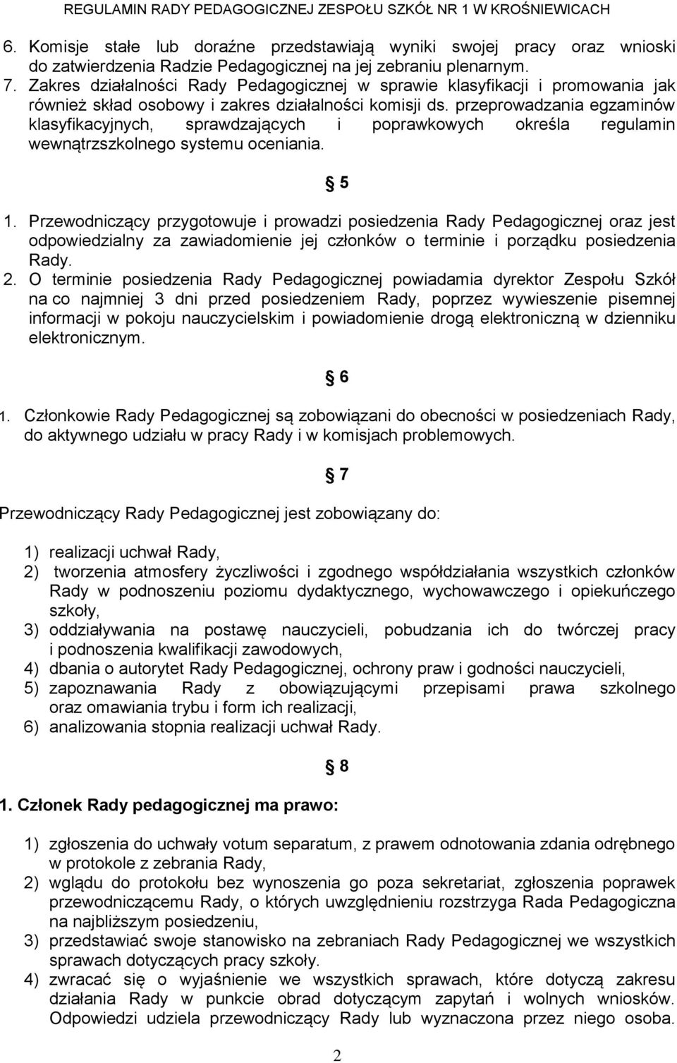 przeprowadzania egzaminów klasyfikacyjnych, sprawdzających i poprawkowych określa regulamin wewnątrzszkolnego systemu oceniania. 5 1.