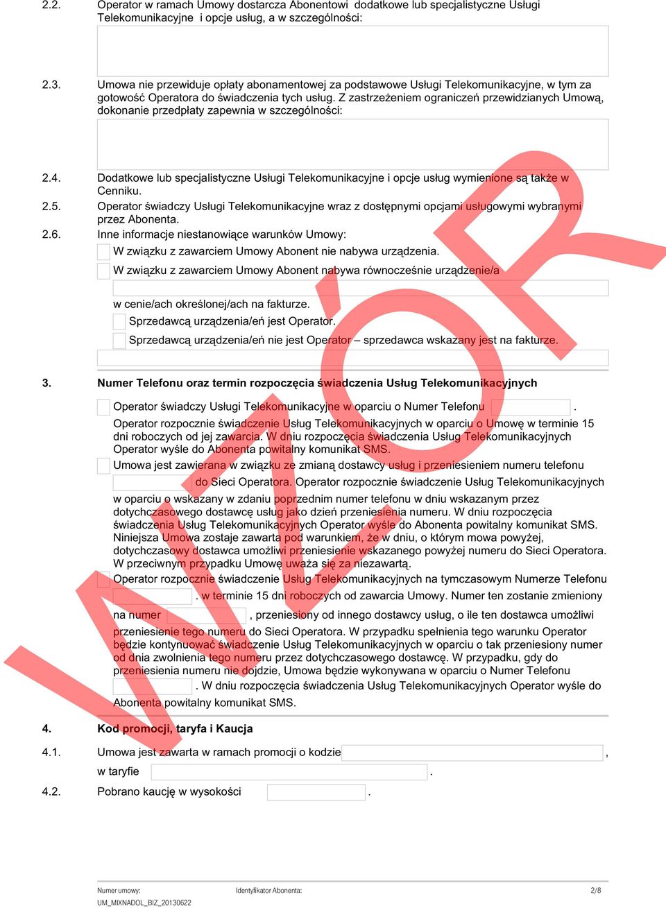 aaaaaaaaaaaaaaa 2.3. Umowa nie przewiduje opłaty abonamentowej za podstawowe Usługi Telekomunikacyjne w tym za gotowość Operatora do świadczenia tych usług.