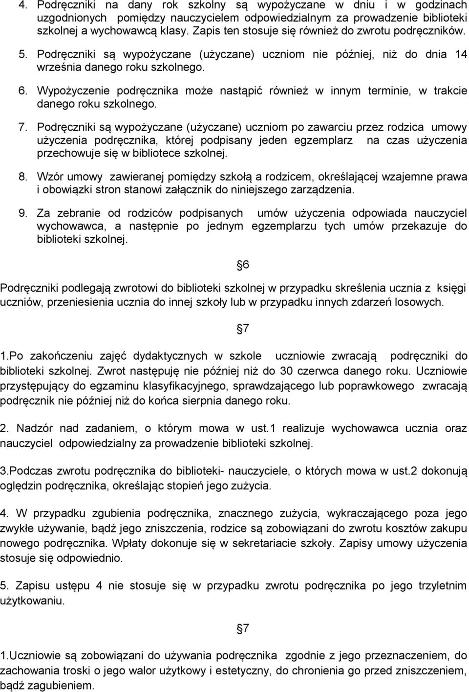 Wypożyczenie podręcznika może nastąpić również w innym terminie, w trakcie danego roku szkolnego. 7.