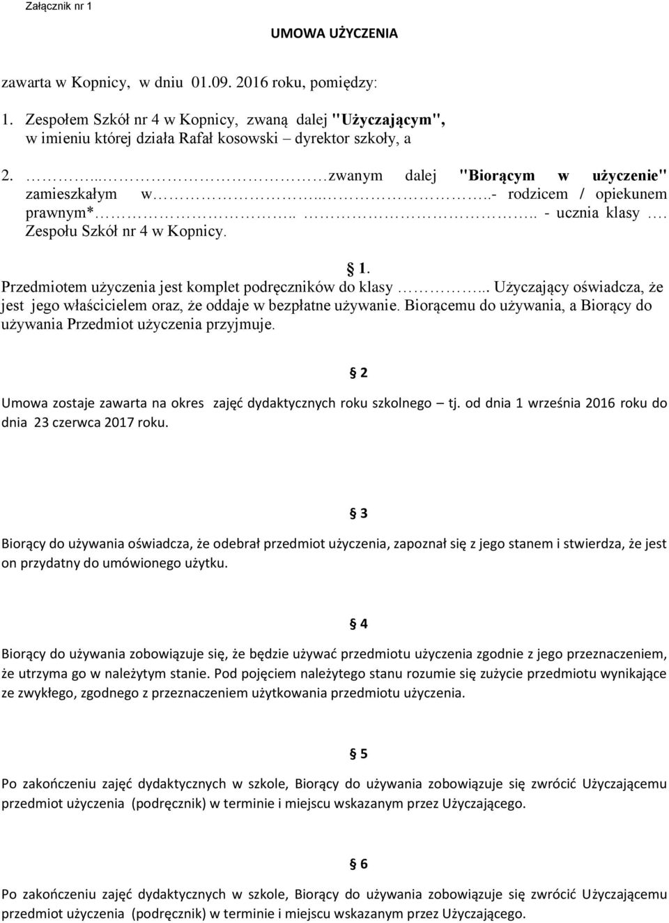 ...- rodzicem / opiekunem prawnym*.... - ucznia klasy. Zespołu Szkół nr 4 w Kopnicy. 1. Przedmiotem użyczenia jest komplet podręczników do klasy.