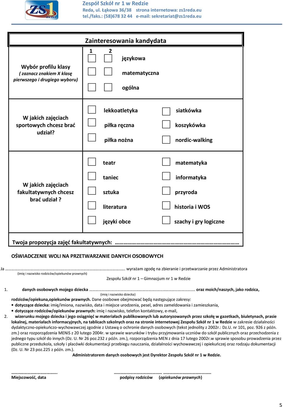 teatr taniec sztuka literatura języki obce matematyka informatyka przyroda historia i WOS szachy i gry logiczne Twoja propozycja zajęć fakultatywnych: OŚWIADCZENIE WOLI NA PRZETWARZANIE DANYCH