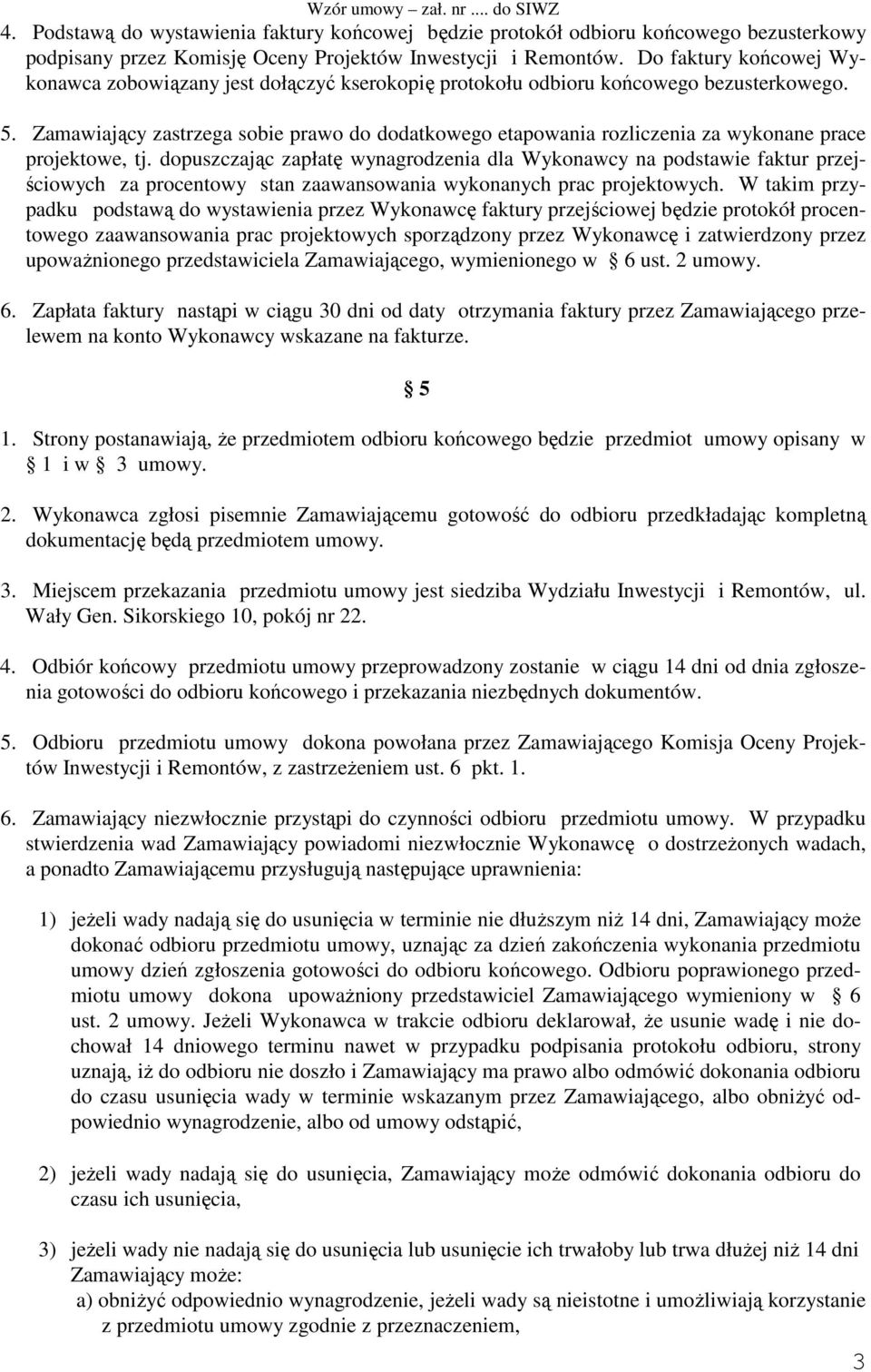 Zamawiający zastrzega sobie prawo do dodatkowego etapowania rozliczenia za wykonane prace projektowe, tj.
