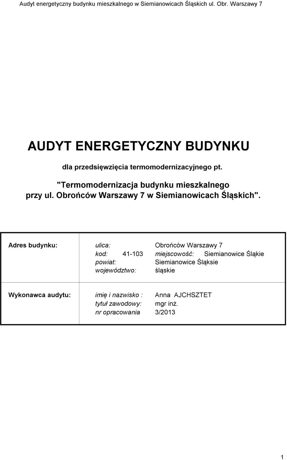 Adres budynku: ulica: Obrońców Warszawy 7 kod: 41-103 miejscowość: Siemianowice Śląkie powiat: