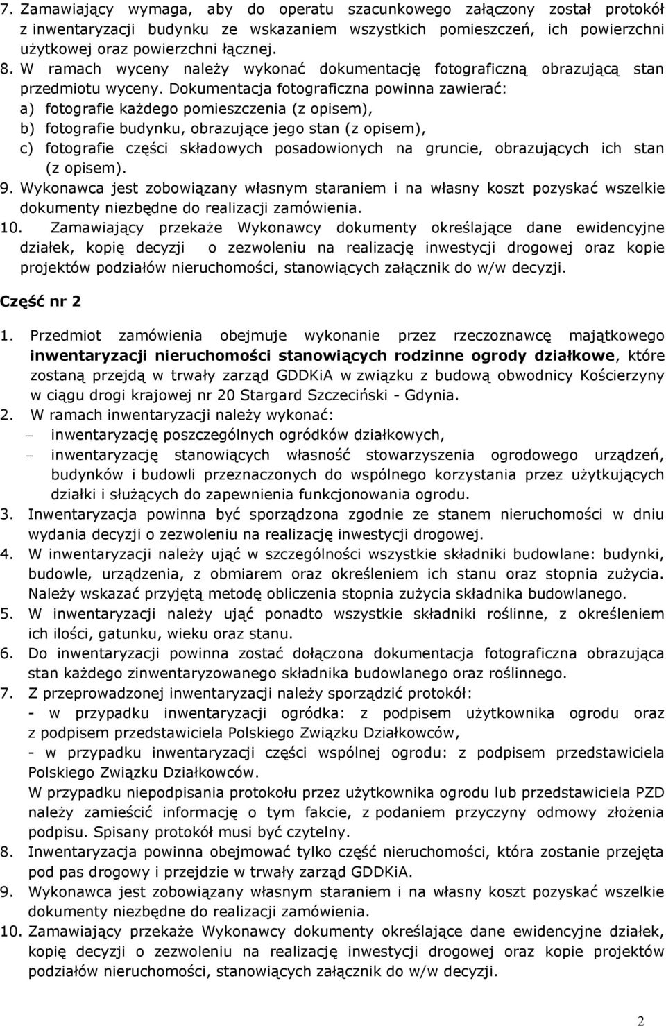 Dokumentacja fotograficzna powinna zawierać: a) fotografie każdego pomieszczenia (z opisem), b) fotografie budynku, obrazujące jego stan (z opisem), c) fotografie części składowych posadowionych na