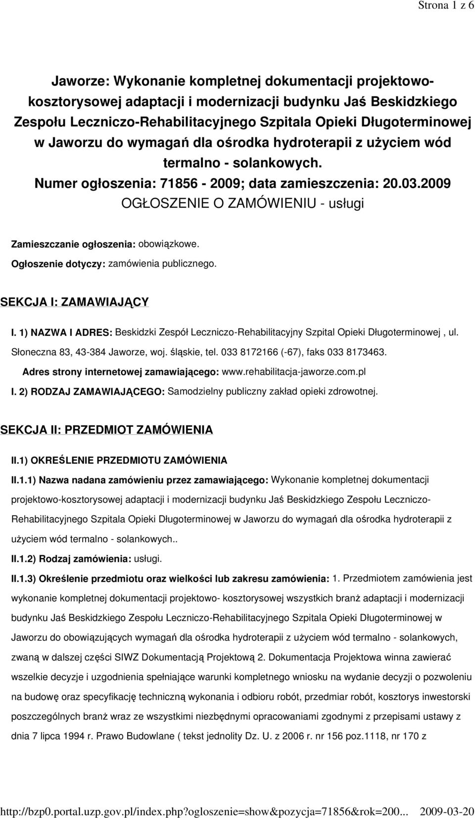 2009 OGŁOSZENIE O ZAMÓWIENIU - usługi Zamieszczanie ogłoszenia: obowiązkowe. Ogłoszenie dotyczy: zamówienia publicznego. SEKCJA I: ZAMAWIAJĄCY I.