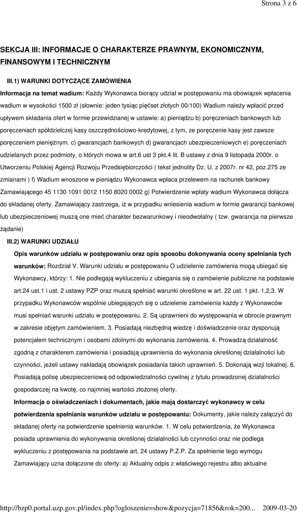 00/100) Wadium naleŝy wpłacić przed upływem składania ofert w formie przewidzianej w ustawie: a) pieniądzu b) poręczeniach bankowych lub poręczeniach spółdzielczej kasy oszczędnościowo-kredytowej, z