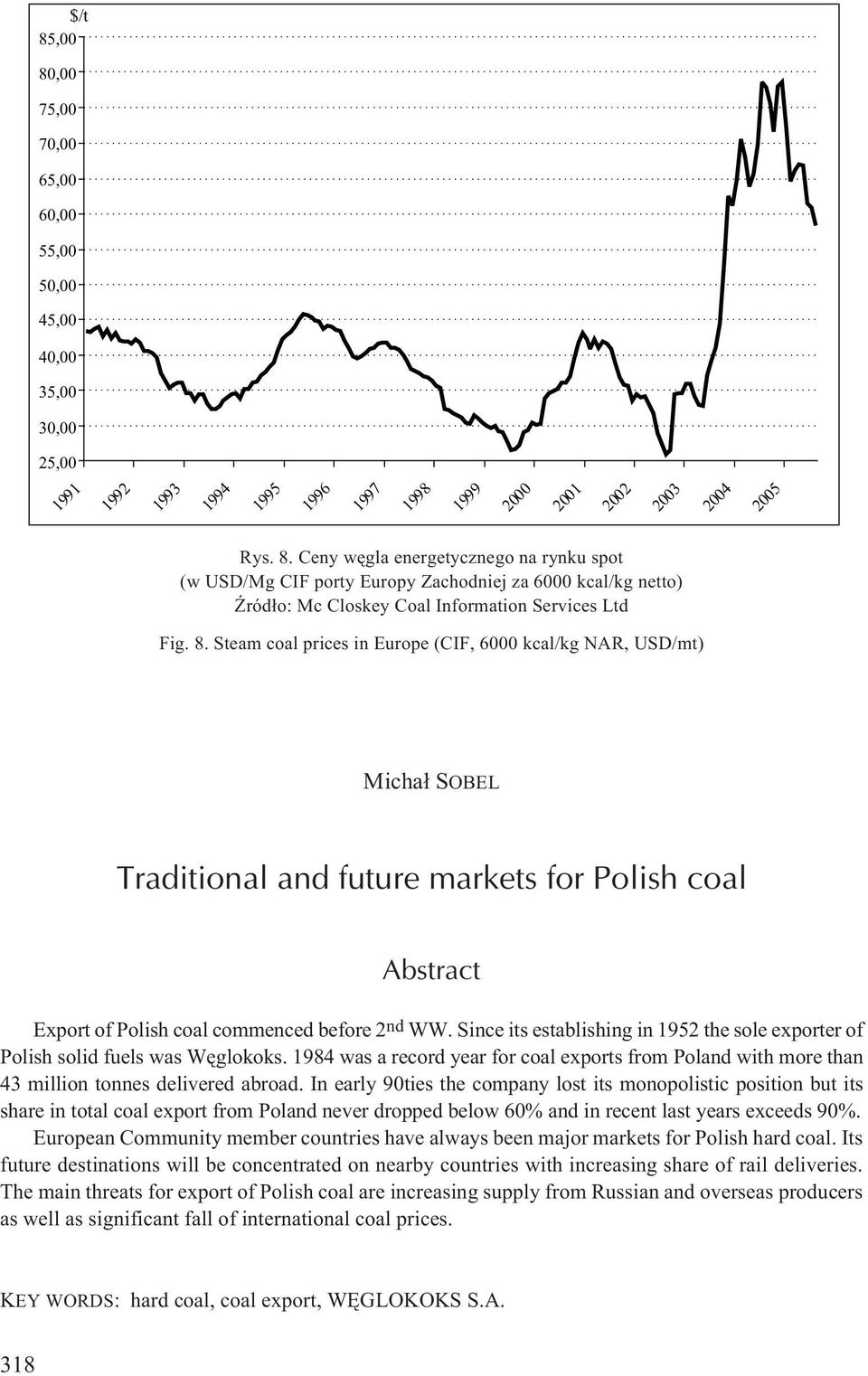 Since its establishing in 1952 the sole exporter of Polish solid fuels was Wêglokoks. 1984 was a record year for coal exports from Poland with more than 43 million tonnes delivered abroad.