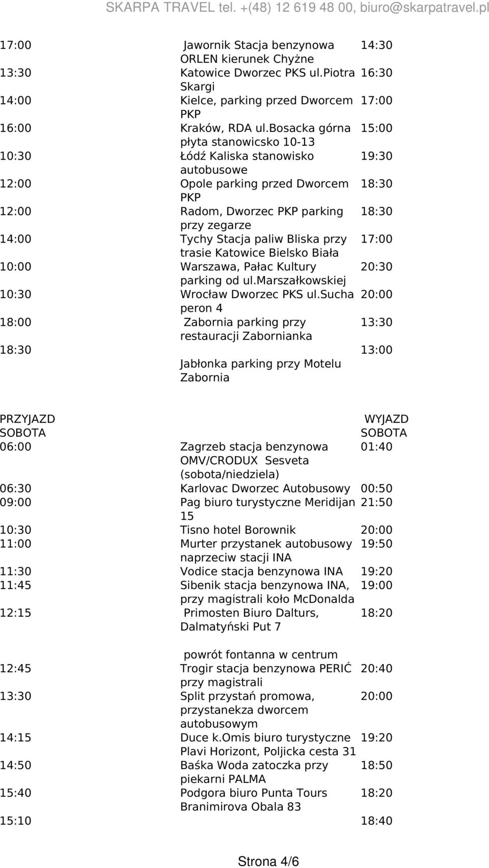 trasie Katowice Bielsko Biała 10:00 Warszawa, Pałac Kultury parking od ul.marszałkowskiej 10:30 Wrocław Dworzec PKS ul.