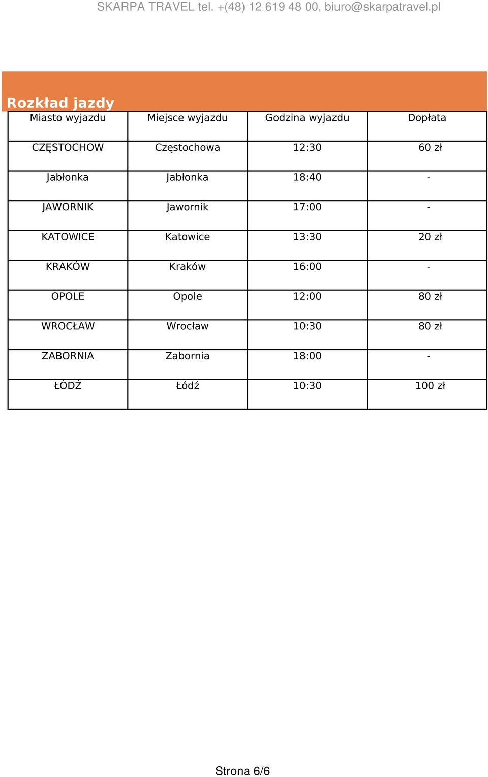 zł Jabłonka Jabłonka 18:40 - JAWORNIK Jawornik 17:00 - KATOWICE Katowice 13:30 20 zł KRAKÓW Kraków