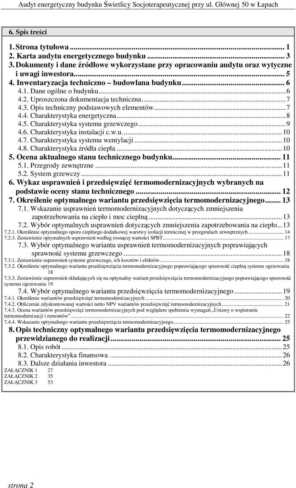 .. 8 4.5. Charakterystyka systemu grzewczego... 9 4.6. Charakterystyka instalacji c.w.u.... 10 4.7. Charakterystyka systemu wentylacji... 10 4.8. Charakterystyka źródła ciepła... 10 5.