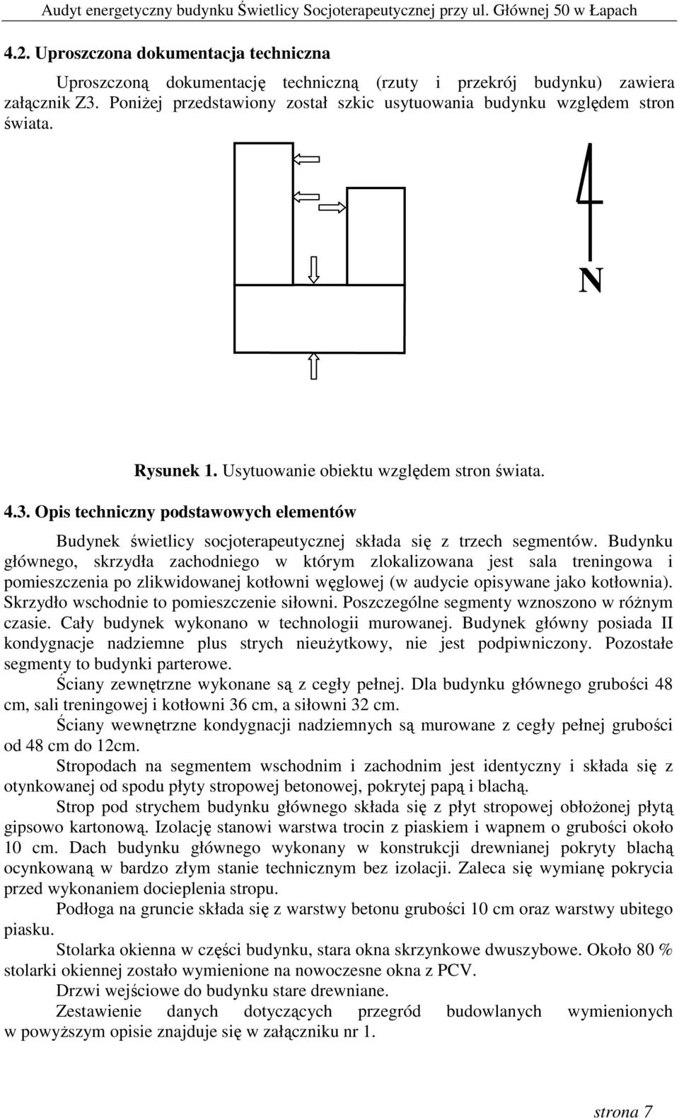Opis techniczny podstawowych elementów Budynek świetlicy socjoterapeutycznej składa się z trzech segmentów.